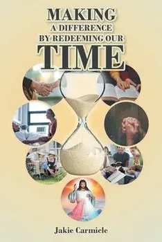 Making A Difference By Redeeming Our Time, Paperback/Jakie Carmicle