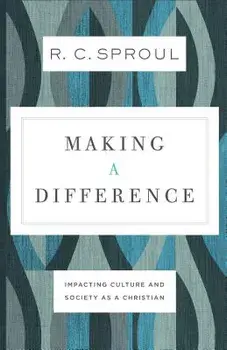 Making a Difference: Impacting Culture and Society as a Christian, Paperback/R. C. Sproul