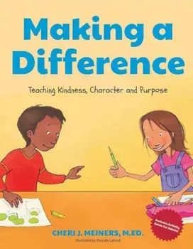 Making a Difference: Teaching Kindness, Character and Purpose, Hardcover/Cheri J. Meiners