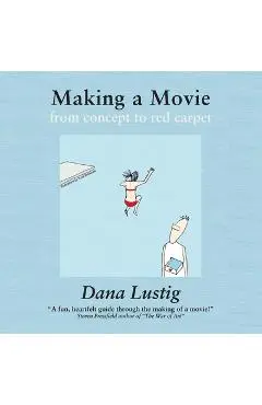 Making a Movie from Concept to Red Carpet - Dana Lustig