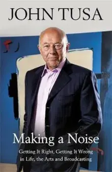 Making a Noise, Hardcover/John Tusa