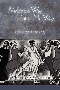 Making a Way Out of No Way: A Womanist Theology, Paperback/Monica A. Coleman