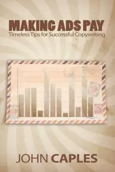 Making Ads Pay: Timeless Tips for Successful Copywriting, Paperback/John Caples