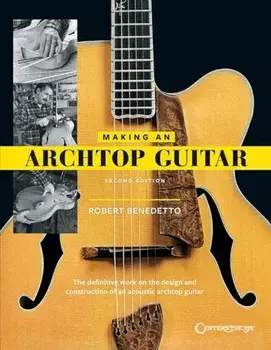 Making an Archtop Guitar, Paperback/Robert Benedetto
