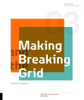 Making and Breaking the Grid, Third Edition. A Graphic Design Layout Workshop, Paperback/Timothy Samara