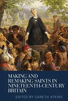 Making and Remaking Saints in Nineteenth-Century Britain, Paperback/***