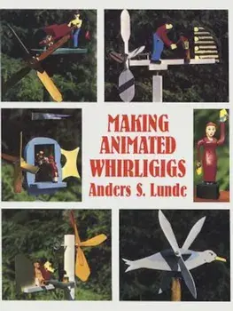 Making Animated Whirligigs, Paperback/Anders S. Lunde