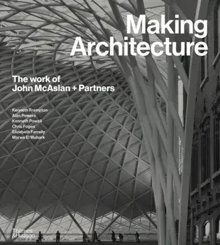 Making Architecture: The work of John McAslan + Partners, Hardback/Kenneth Powell