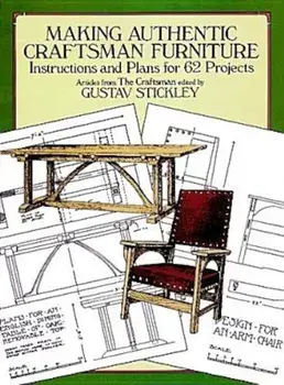 Making Authentic Craftsman Furniture: Instructions and Plans for 62 Projects, Paperback/Gustav Stickley