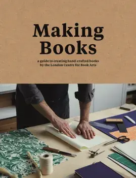 Making Books. A guide to creating hand-crafted books, Hardback/Ira Yonemura