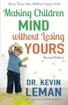 Making Children Mind Without Losing Yours, Paperback/Dr Kevin Leman