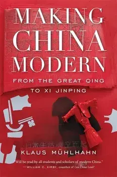 Making China Modern: From the Great Qing to XI Jinping, Paperback/Klaus Mühlhahn