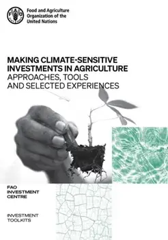 Making climate-sensitive investments in agriculture. approaches, tools and selected experiences, ADA/FAO April 2017 - April 2021, Paperback/Food and Agriculture Organization: FAO Investment Centre