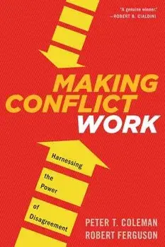 Making Conflict Work: Harnessing the Power of Disagreement, Paperback/Peter T. Coleman