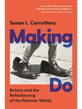 Making Do. Britons and the Refashioning of the Postwar World, Hardback/***