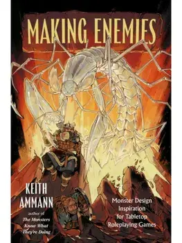 Making Enemies. Monster Design Inspiration for Tabletop Roleplaying Games, Hardback/Keith Ammann