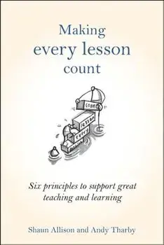 Making Every Lesson Count: Six Principles to Support Great Teaching and Learning, Hardcover/Shaun Allison
