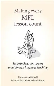 Making Every Mfl Lesson Count: Six Principles to Support Great Foreign Language Teaching, Paperback/James a. Maxwell