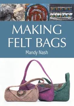 Making Felt Bags, Paperback/Mandy Nash