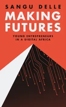Making Futures. Young Entrepreneurs in a Dynamic Africa, Paperback/Sangu Delle