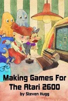 Making Games for the Atari 2600, Paperback/Steven Hugg