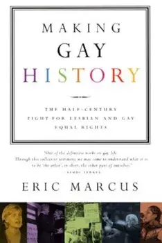 Making Gay History: The Half-Century Fight for Lesbian and Gay Equal Rights, Paperback/Eric Marcus