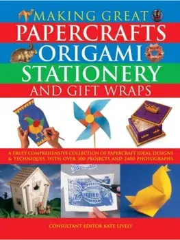 Making Great Papercrafts, Origami, Stationery and Gift Wraps, Paperback/Kate Lively