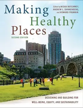 Making Healthy Places, Second Edition. Designing and Building for Well-Being, Equity, and Sustainability, 2 ed, Paperback/Howard, MD, MPH, PhD Frumkin