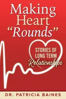 Making Heart Rounds: Stories of Long Term Relationships, Paperback/Patricia Baines