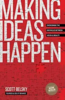 Making Ideas Happen: Overcoming the Obstacles Between Vision and Reality, Paperback/Scott Belsky
