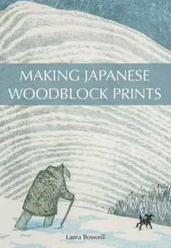 Making Japanese Woodblock Prints, Paperback/Laura Boswell