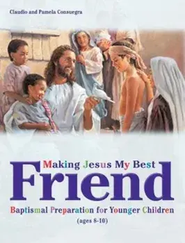 Making Jesus My Best Friend: Baptism Preparation for Younger Children (Ages 8-10), Paperback/Claudio Consuegra