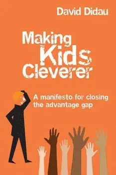Making Kids Cleverer: A Manifesto for Closing the Advantage Gap, Paperback/David Didau