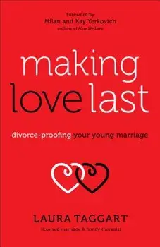 Making Love Last: Divorce-Proofing Your Young Marriage, Paperback/Laura Taggart