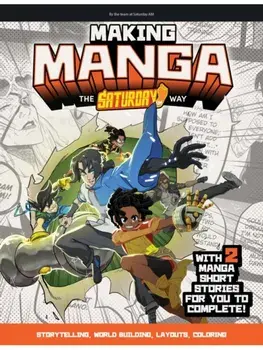 Making Manga. The Saturday AM Way - Storytelling, World-Building, Layouts - With Two Manga Short Stories for You to Complete!, Paperback/Saturday AM