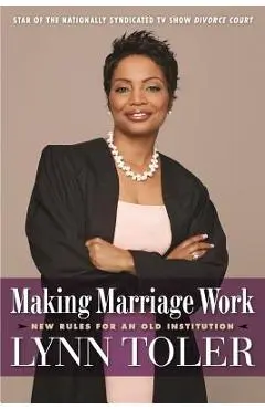 Making Marriage Work: New Rules for an Old Institution - Lynn Toler