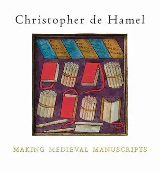 Making Medieval Manuscripts, Paperback/Christopher de Hamel