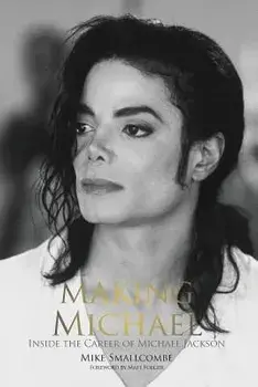Making Michael: Inside the Career of Michael Jackson, Paperback/Mike Smallcombe