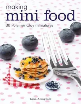 Making Mini Food, Paperback/Lynn Allingham