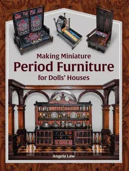 Making Miniature Period Furniture for Dolls’ Houses, Paperback/Angela Law