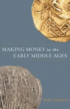 Making Money in the Early Middle Ages, Hardback/Rory Naismith