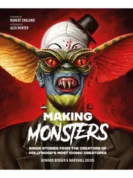 Making Monsters. Inside Stories from the Creators of Hollywood's Most Iconic Creatures, Hardback/Marshall Julius