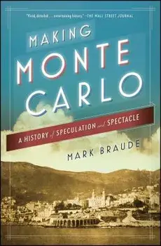Making Monte Carlo: A History of Speculation and Spectacle, Paperback/Mark Braude