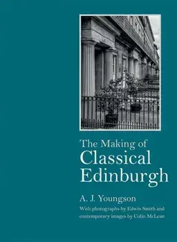 Making of Classical Edinburgh, Hardback/A J Youngson