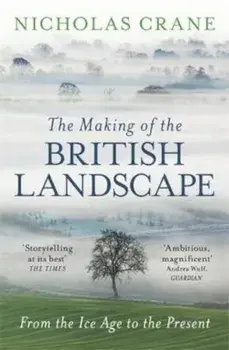 Making Of The British Landscape, Paperback/Nicholas Crane