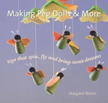 Making Peg Dolls and More/Margaret Bloom