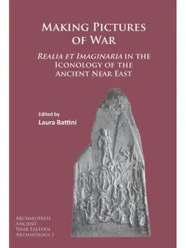 Making Pictures of War. Realia et Imaginaria in the Iconology of the Ancient Near East, Paperback/***