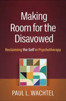 Making Room for the Disavowed. Reclaiming the Self in Psychotherapy, Paperback/Paul L. Wachtel