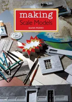 Making Scale Models, Paperback/Mark Friend