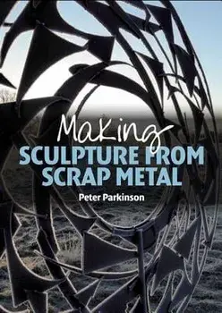 Making Sculpture from Scrap Metal, Paperback/Peter Parkinson